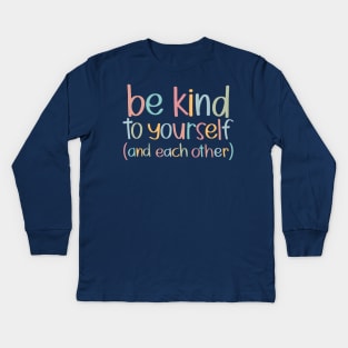 Be Kind to Yourself and Each Other Kids Long Sleeve T-Shirt